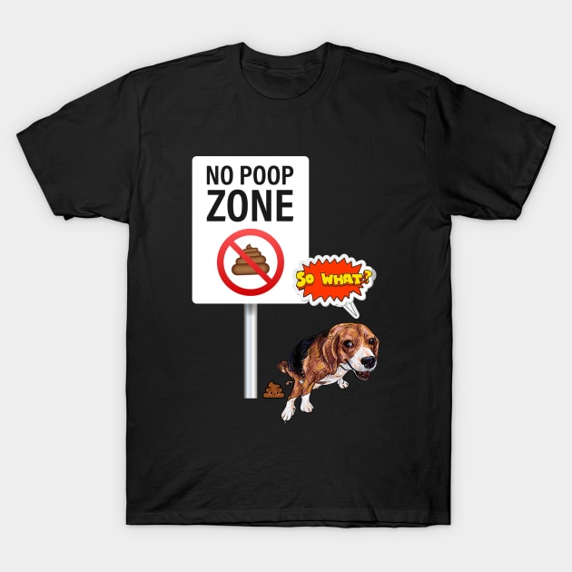 No poop zone, dog reacts 'So what?' T-Shirt by Dress Wild